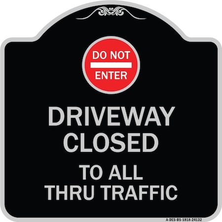 Signmission Driveway Closed to All Thru Traffic W/ Do Not Enter Heavy-Gauge Alum Sign, 18" x 18", BS-1818-24132 A-DES-BS-1818-24132